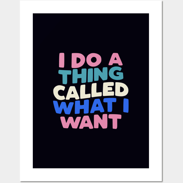 I Do a Thing Called What I Want typography in Blueberry Blue, Almond White, Flamingo Pink and Black Wall Art by MotivatedType